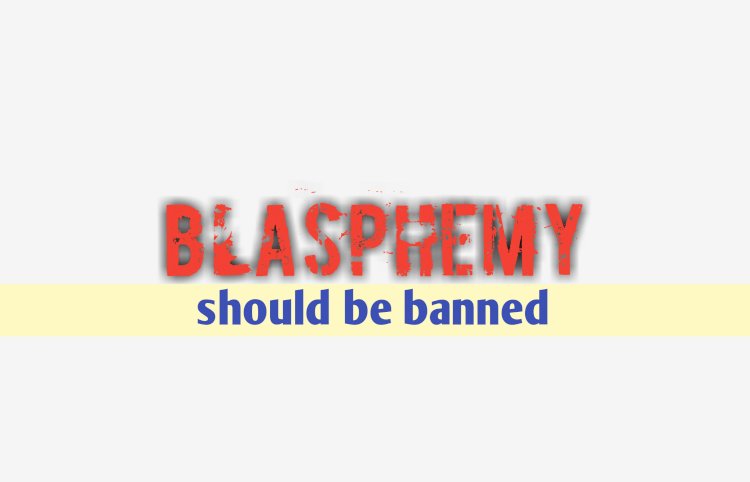 Blasphemy must be dealt strictly