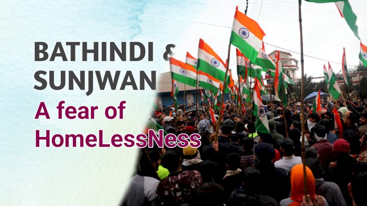 Bathindi and Sunjwan : The Fear of Homelessness