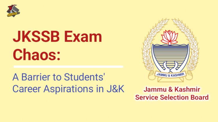 JKSSB Exam Chaos: A Barrier to Students' Career Aspirations in J&K