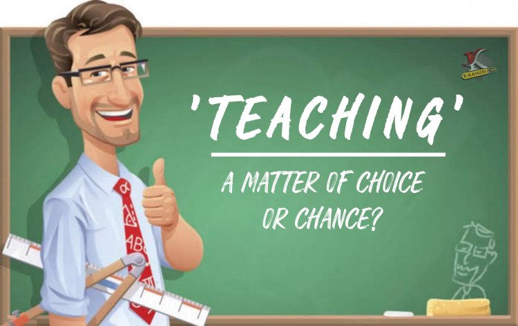 Teaching: A matter of Choice or Chance?