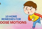 Tummy Troubles? 10 Home Remedies for Loose Motions 