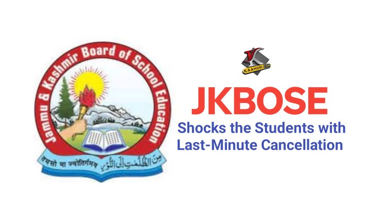 JKBOSE Shocks Students with Last-Minute Cancellations