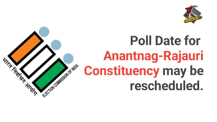 ECI Considers Rescheduling Poll Date for Anantnag-Rajauri Constituency.