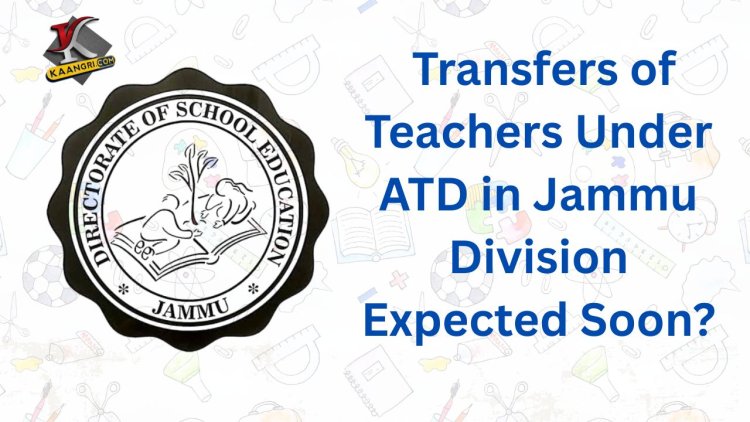 “Is the Wait Over? Teachers in J&K Hope for Fair Transfers Under ATD 2025